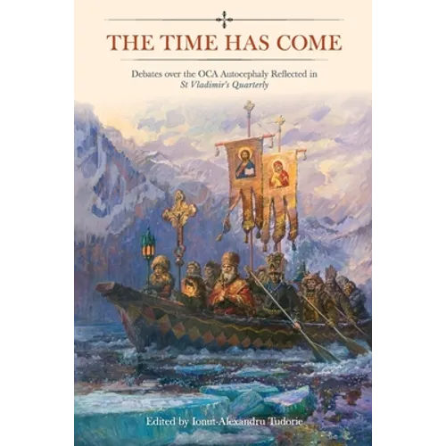 The Time Has Come: Debates over the OCA Autocephaly Reflected in St Vladimir's Quarterly - Paperback