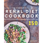 The Complete Renal Diet Cookbook: 150 Delicious Renal Diet Recipes To Keep Your Kidneys Healthy - Paperback