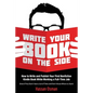 Write Your Book on the Side: How to Write and Publish Your First Nonfiction Kindle Book While Working a Full-Time Job (Even if You Don't Have a Lot - Paperback