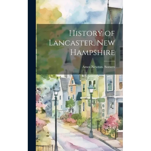 History of Lancaster, New Hampshire - Hardcover