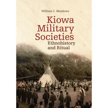 Kiowa Military Societies: Ethnohistory and Ritual Volume 263 - Hardcover