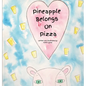 Pineapple Belongs On Pizza - Hardcover