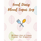 Food Diary & Blood Sugar Log: 90-Day Diet & Fitness Tracker for Diabetics - Paperback