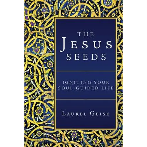 The Jesus Seeds: Igniting Your Soul-Guided Life - Paperback