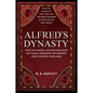 Alfred's Dynasty: How an Anglo-Saxon King and His Family Defeated the Vikings and Created England - Hardcover