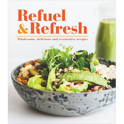 Refuel & Refresh: Wholesome, Delicious and Restorative Recipes - Hardcover