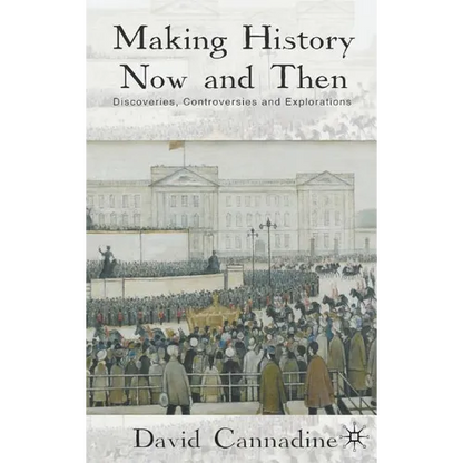 Making History Now and Then: Discoveries, Controversies and Explorations - Hardcover