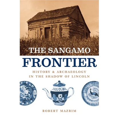 The Sangamo Frontier: History and Archaeology in the Shadow of Lincoln - Paperback
