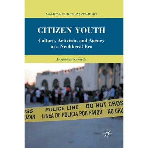 Citizen Youth: Culture, Activism, and Agency in a Neoliberal Era - Paperback