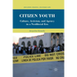 Citizen Youth: Culture, Activism, and Agency in a Neoliberal Era - Paperback