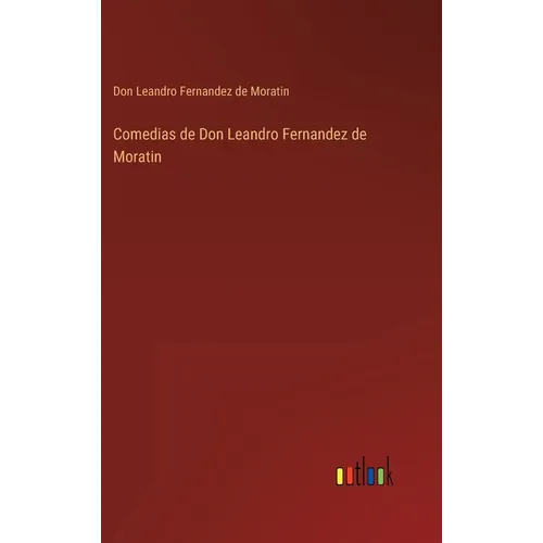 Comedias de Don Leandro Fernandez de Moratin - Hardcover