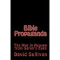 Bible Propaganda: The War in Heaven from Satan's Eyes - Paperback