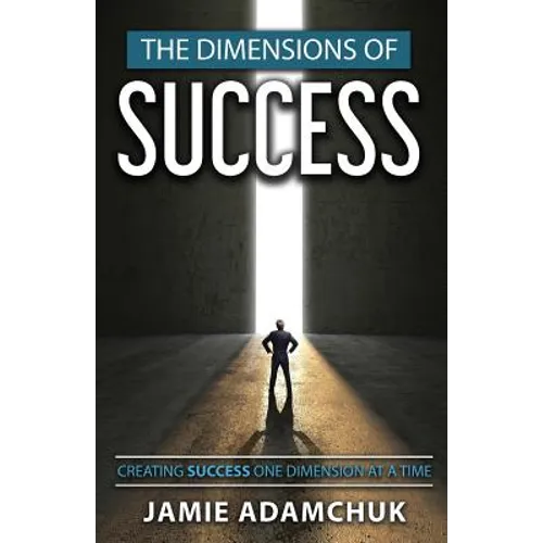 The Dimensions of Success: Creating Success One Dimension at a Time - Paperback