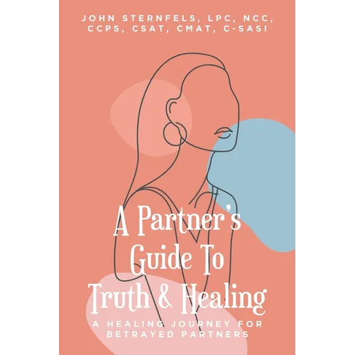 A Partner's Guide To Truth & Healing: A Healing Journey for Betrayed Partners - Paperback
