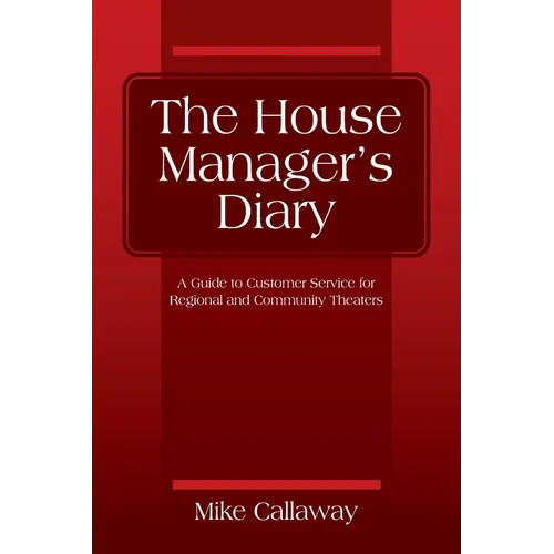 The House Manager's Diary: A Guide to Customer Service for Regional and Community Theaters - Paperback