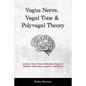 Vagus Nerve, Vagal Tone & Polyvagal Theory: Activate Your Natural Healing Power to Reduce Depression, Anxiety and Stress - Paperback