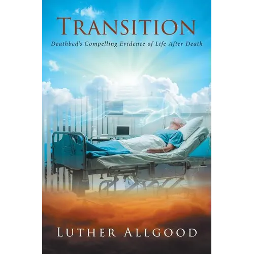 Transition: Deathbed's Compelling Evidence of Life After Death - Paperback