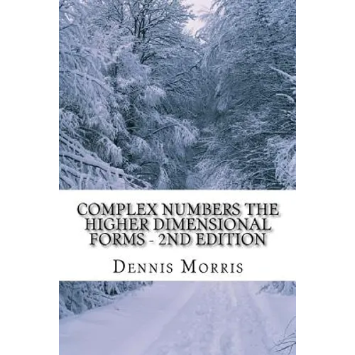 Complex Numbers The Higher Dimensional Forms - 2nd Edition: Spinor Algebra - Paperback