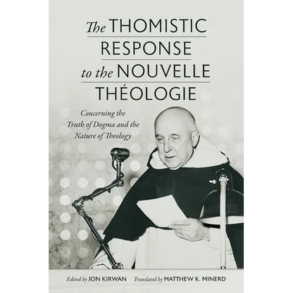 The Thomistic Response to the Nouvelle Théologie: Concerning the Truth of Dogma and the Nature of Theology - Paperback