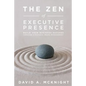 The Zen of Executive Presence: Build Your Business Success Through Strategic Image Management - Paperback