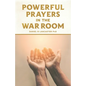Powerful Prayers in the War Room: Learning to Pray like a Powerful Prayer Warrior - Paperback