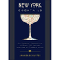 New York Cocktails: An Elegant Collection of Over 100 Recipes Inspired by the Big Apple - Hardcover