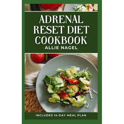 Adrenal Reset Diet Cookbook: Delicious Recipes to Fight Adrenal Fatigue and Boost Your Mood - Paperback