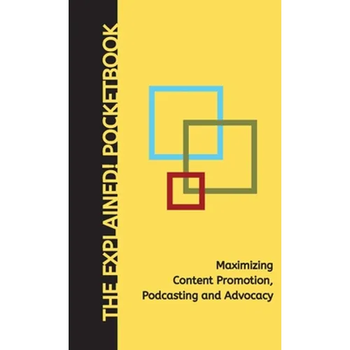 Maximizing Content Promotion, Podcasting and Advocacy: The Explained! Pocketbook - Paperback