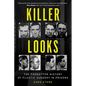 Killer Looks: The Forgotten History of Plastic Surgery in Prisons - Hardcover