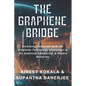 The Graphene Bridge: Unlocking Tomorrow with the Graphene Technology Revolution in AI, Quantum Computing, & Atomic Batteries - Paperback
