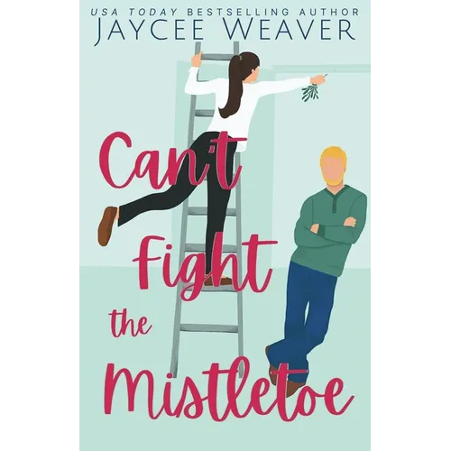 Can't Fight the Mistletoe: a loathe-to-love grumpy/sunshine holiday rom-com - Paperback