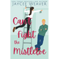 Can't Fight the Mistletoe: a loathe-to-love grumpy/sunshine holiday rom-com - Paperback