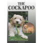 The Cockapoo: A Complete and Comprehensive Owners Guide To: Buying, Owning, Health, Grooming, Training, Obedience, Understanding and - Paperback