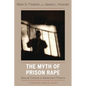 The Myth of Prison Rape: Sexual Culture in American Prisons - Paperback