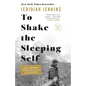 To Shake the Sleeping Self: A Journey from Oregon to Patagonia, and a Quest for a Life with No Regret - Paperback
