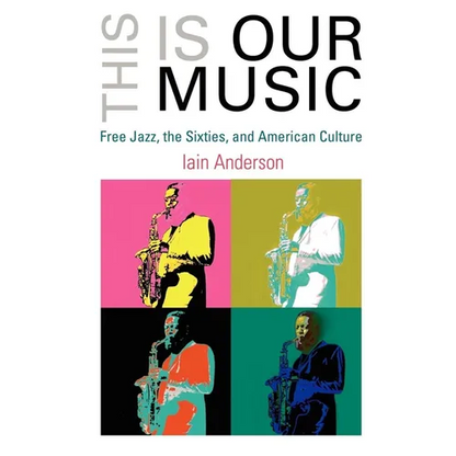 This Is Our Music: Free Jazz, the Sixties, and American Culture - Paperback