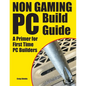 Non Gaming PC Build Guide: A Primer for First Time PC Builders - Paperback