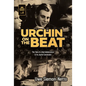Urchin on the Beat: The Tale of a Bad Adolescence and Its Joyful Conclusion - Hardcover