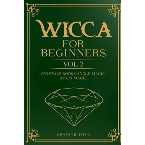 Wicca for Beginners: : Crystals Book, Candle Magic, Moon Magic - Paperback