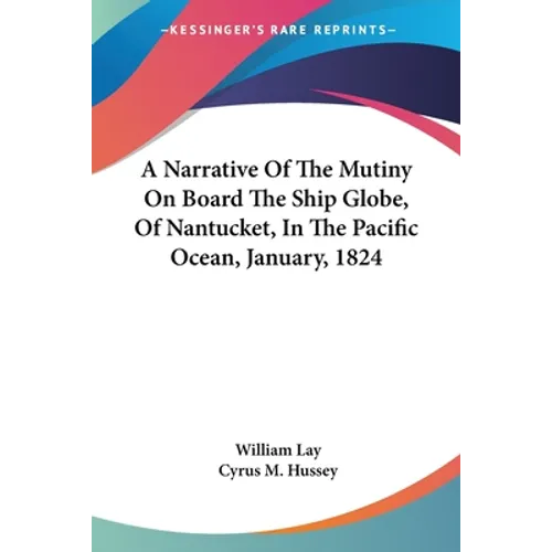 A Narrative Of The Mutiny On Board The Ship Globe, Of Nantucket, In The Pacific Ocean, January, 1824 - Paperback