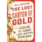 The Lost Canyon of Gold: The Discovery of the Legendary Lost Adams Diggings - Paperback