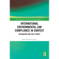 International Environmental Law Compliance in Context: Mechanisms and Case Studies - Paperback