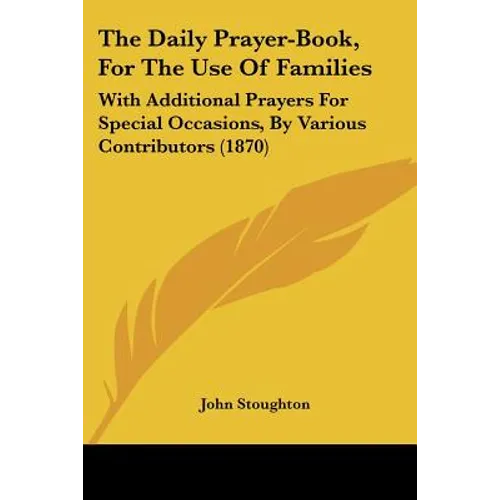 The Daily Prayer-Book, For The Use Of Families: With Additional Prayers For Special Occasions, By Various Contributors (1870) - Paperback