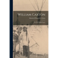 William Caxton; the First English Printer - Paperback