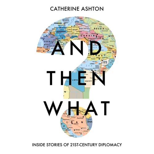 And Then What?: Inside Stories of 21st-Century Diplomacy - Hardcover