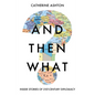 And Then What?: Inside Stories of 21st-Century Diplomacy - Hardcover