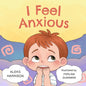 I Feel Anxious: Children's Picture Book About Overcoming Anxiety - Paperback