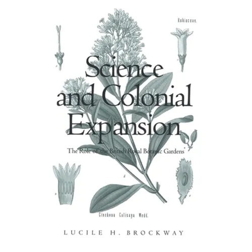 Science and Colonial Expansion: The Role of the British Royal Botanic Gardens - Paperback