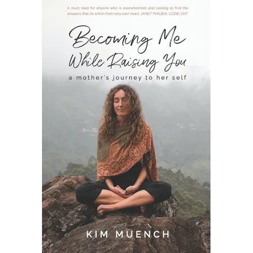 Becoming Me While Raising You: A Mother's Journey to Her Self - Paperback