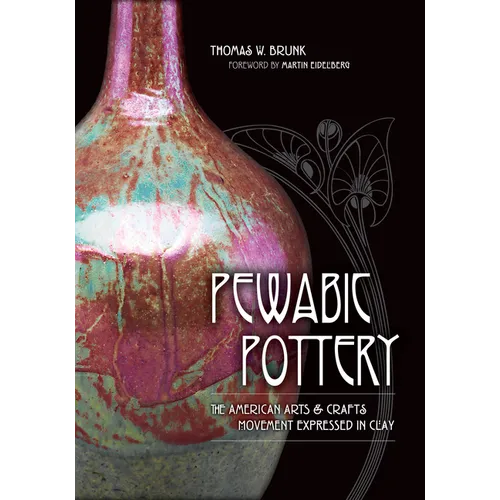 Pewabic Pottery: The American Arts & Crafts Movement Expressed in Clay - Hardcover